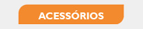 ACESSÓRIOS