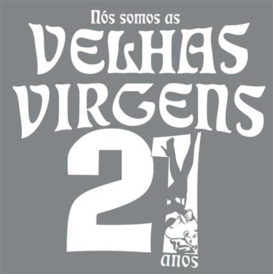 Nós Somos as Velhas Virgens - 21 anos